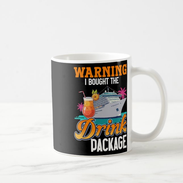 Cruise Ship Vacation Drink Package Warning I Bough Coffee Mug (Right)