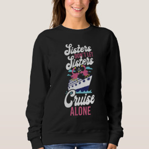 Cruise Ship Vacation Sister Girl Sisters Don't Let Sweatshirt