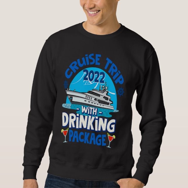 Cruise Squad 2022  Cruise Trip  Drinking Package Sweatshirt (Front)