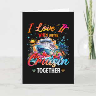 Cruise Squad 2025 I Love It When Were Cruisin Toge Card