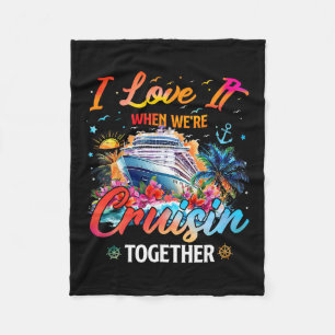 Cruise Squad 2025 I Love It When Were Cruisin Toge Fleece Blanket