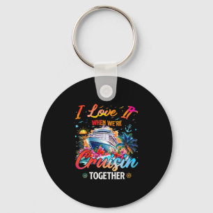 Cruise Squad 2025 I Love It When Were Cruisin Toge Key Ring