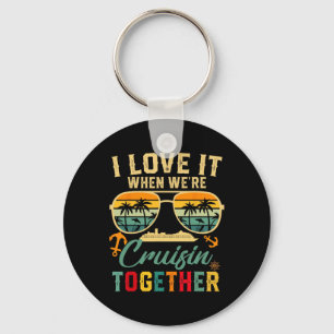 Cruise Squad 2025 I Love It When Were Cruisin Toge Key Ring