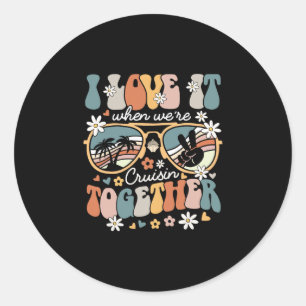 Cruise Squad Matching I Love It When We're Cruisin Classic Round Sticker