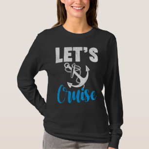Cruise Travel Cruising Vacation Let s Cruise T-Shirt
