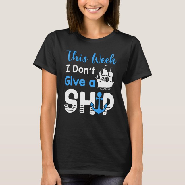 Cruise Trip Vacation This Week I Don t Give A Ship T-Shirt (Front)