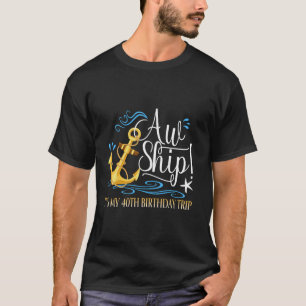 Cruise Vacation Cruising Aw Ship It s My 40th Birt T-Shirt