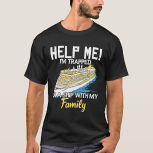 Cruise Vacation Help Me I'M Trapped On A Ship With T-Shirt