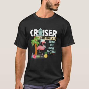 Cruiser Most Likely To Abuse The Drink Package On  T-Shirt