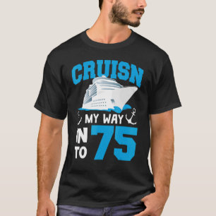 Cruisin My Way Into 75 Year Old Bday 75th Birthday T-Shirt