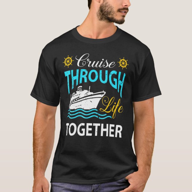 Cruisin Through Life Together Cruising Ship Vacati T-Shirt (Front)