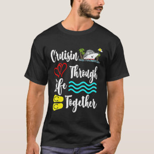 Cruisin Through Life Together Crusing Boat Summer T-Shirt