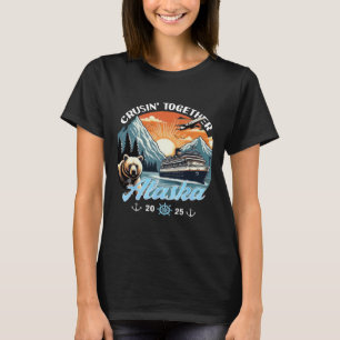 Cruisin Together Alaska 2025 Friend Family Alaska T-Shirt