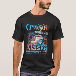 Cruisin' Together Alaska 2026 Family Vacation Crui T-Shirt