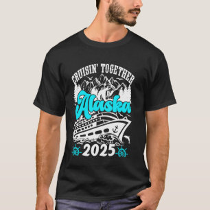 Cruisin Together Alaska Cruise 2025 Alaska Vacatio T-Shirt