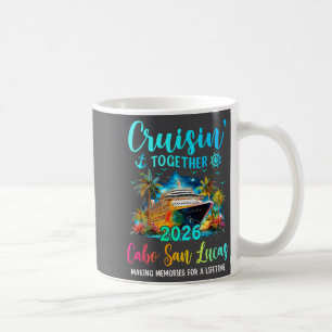 Cruisin' Together Cabo San Lucas 2026 Family Cruis Coffee Mug