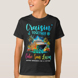 Cruisin' Together Cabo San Lucas 2026 Family Cruis T-Shirt