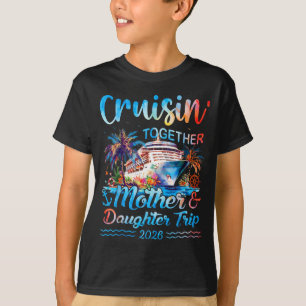 Cruisin together mother daughter trip 2026 matchin T-Shirt