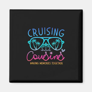 Cruising Cousins Making Memories Together Cruise T Magnet