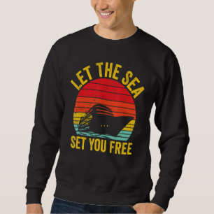Cruising Cruise Ship Retro Let The Sea Set You Fre Sweatshirt