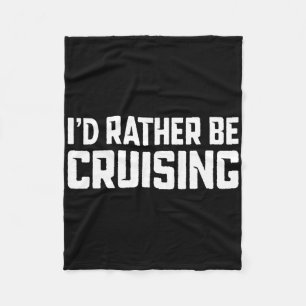 Cruising Cruise Vacation Boating I'd Rather Be Cru Fleece Blanket