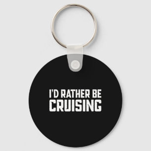 Cruising Cruise Vacation Boating I'd Rather Be Cru Key Ring