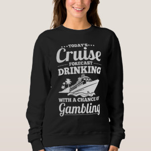 Cruising Forecast Drinking With A Chance Of Gambli Sweatshirt