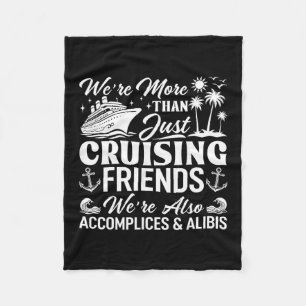 Cruising Friends We're Accomplices And Alibis Crui Fleece Blanket
