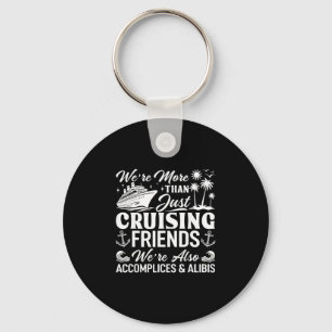 Cruising Friends We're Accomplices And Alibis Crui Key Ring