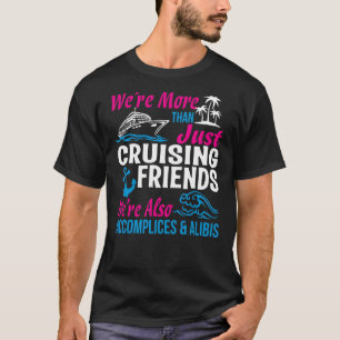 Cruising Friends we're more than just Cruising Fri T-Shirt