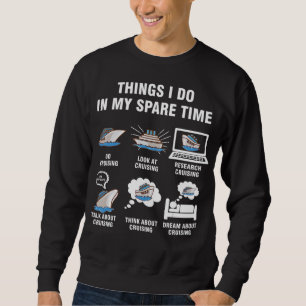 Cruising Gifts   Things I Do In My Spare Time Sweatshirt