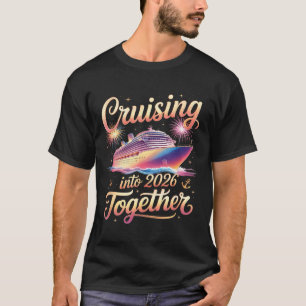 Cruising Into 2026 Together New Year Cruise Vacati T-Shirt