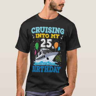Cruising Into My 25th Birthday Party Cruise Squad T-Shirt