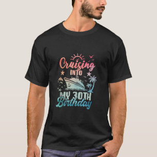 Cruising Into My 30th Birthday 30 Years Old Cruise T-Shirt