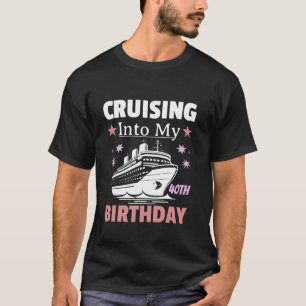 Cruising Into My 40th Birthday 40 Year Old Cruise  T-Shirt