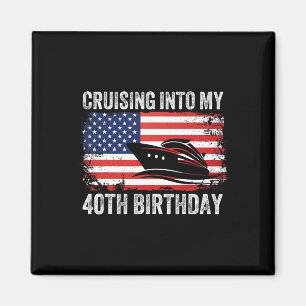 Cruising Into My 40th Birthday American Flag Cruis Magnet