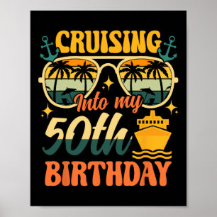 Cruising Into My 50th Birthday 50 Years Old Cruise Poster