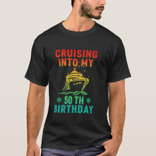 Cruising Into My 50th Birthday 50 Years Old Cruise T-Shirt