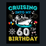 Cruising Into My 60th Birthday Cruise 60 Years Old Poster<br><div class="desc">Cruising Into My 60th Birthday Cruise 60 Years Old Ship Trip</div>