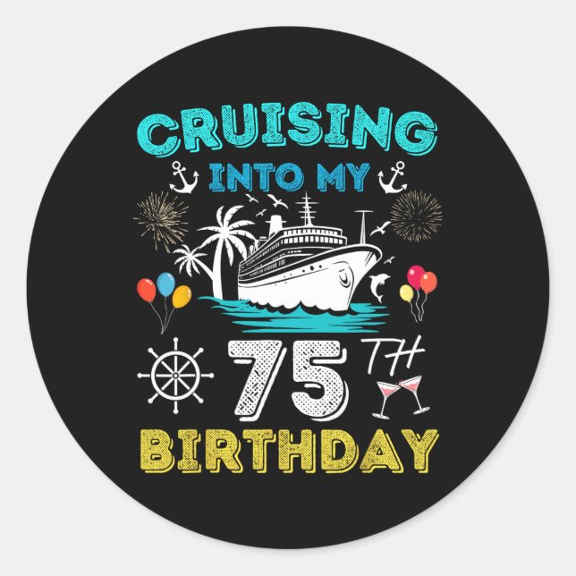 Cruising Into My 75th Birthday Cruise 75 Years Old Classic Round Sticker (Front)