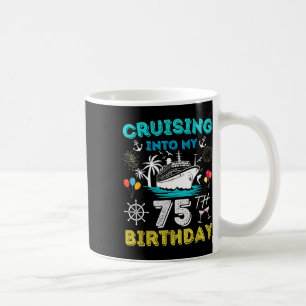 Cruising Into My 75th Birthday Cruise 75 Years Old Coffee Mug