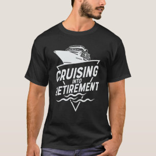 Cruising Into Retirement Cruise Men Women T-Shirt