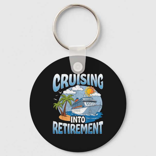 Cruising Into Retirement Cruise Vacation Party Cru Key Ring (Front)