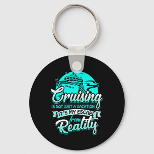 Cruising Is My Escape From Reality Nautical Cruise Key Ring