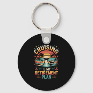Cruising Is My Retirement Plan Cruising Funny Crui Key Ring