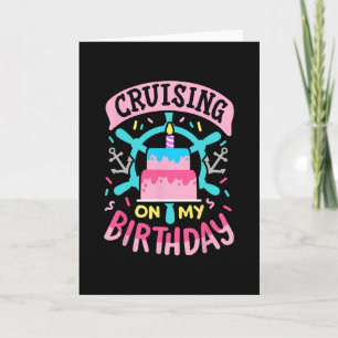 Cruising On My Birthday Funny Cruise Trip Vacation Card