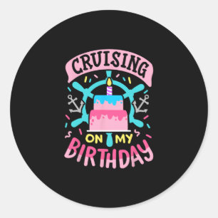 Cruising On My Birthday Funny Cruise Trip Vacation Classic Round Sticker