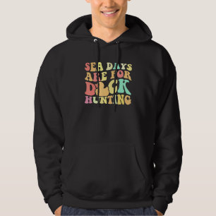 Cruising Sea Days Are For Duck Hunting Rubber Duck Hoodie