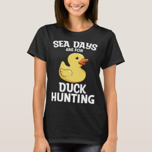 Cruising Sea Days Are For Duck Hunting Rubber Duck T-Shirt