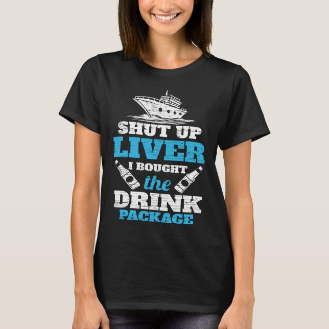 Cruising Shut Up Liver Cruise Vacation T-Shirt (Front)